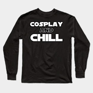 Cosplay and Chill Long Sleeve T-Shirt